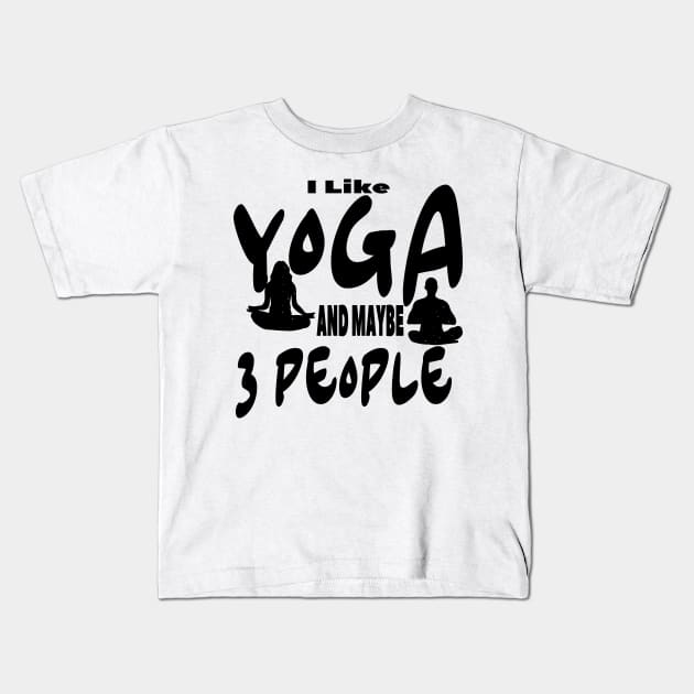 I Like Yoga and Maybe 3 People Kids T-Shirt by Officail STORE